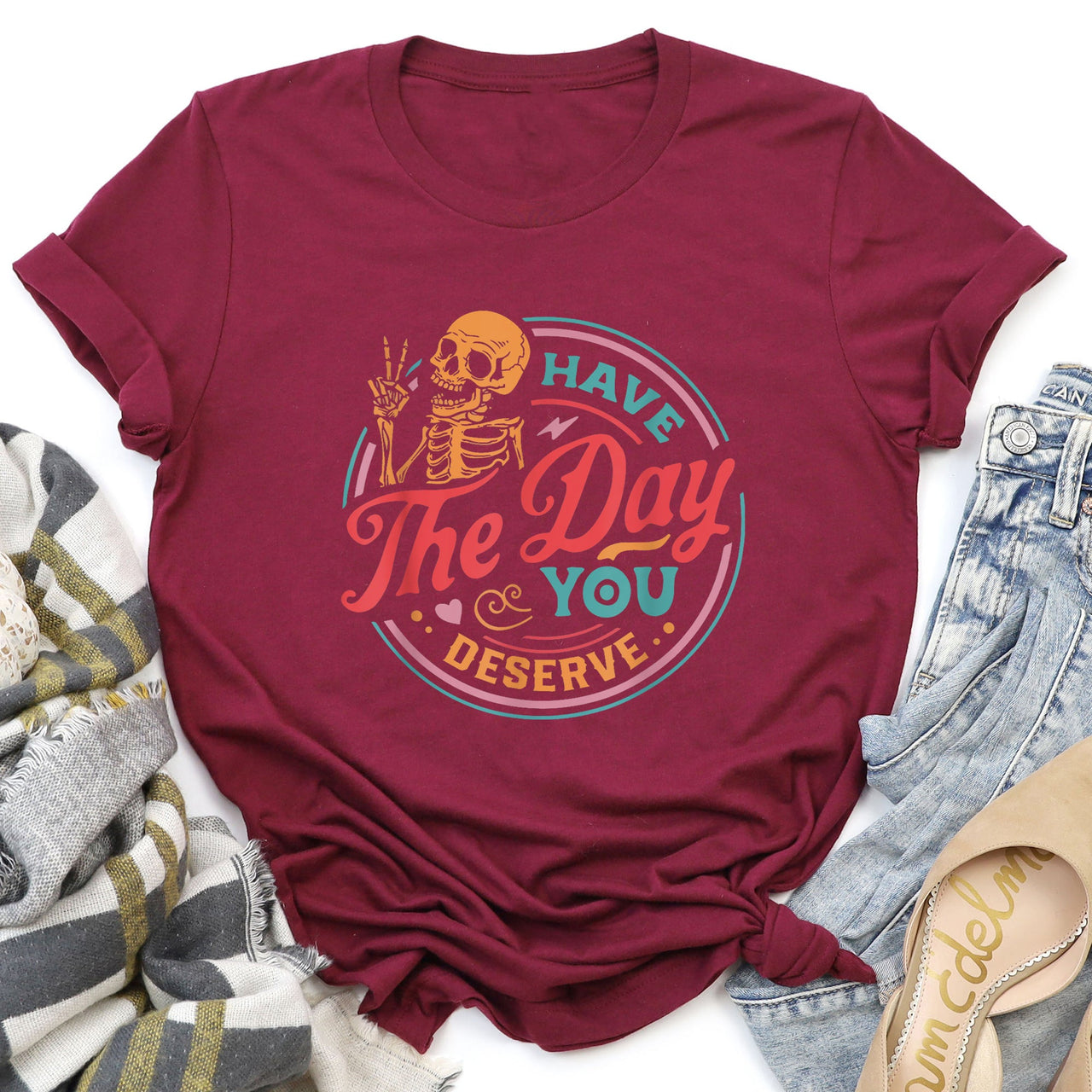 Have The Day You Deserve Daily Dose Of Positivity Motivational Quote For Your Everyday Mindset Graphic Tee