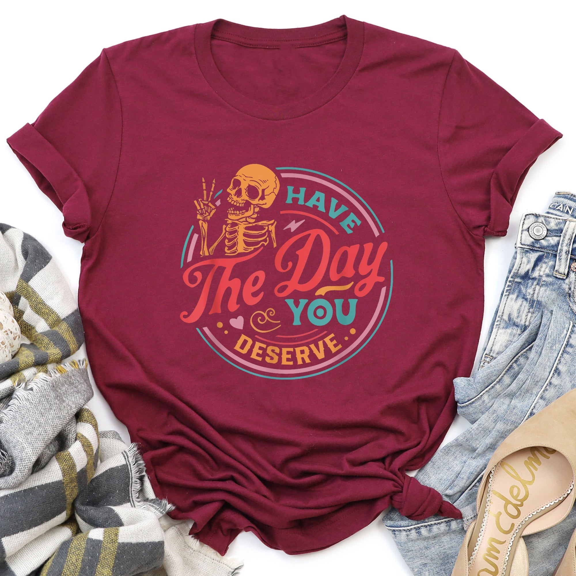 Have The Day You Deserve Daily Dose Of Positivity Motivational Quote For Your Everyday Mindset Graphic Tee