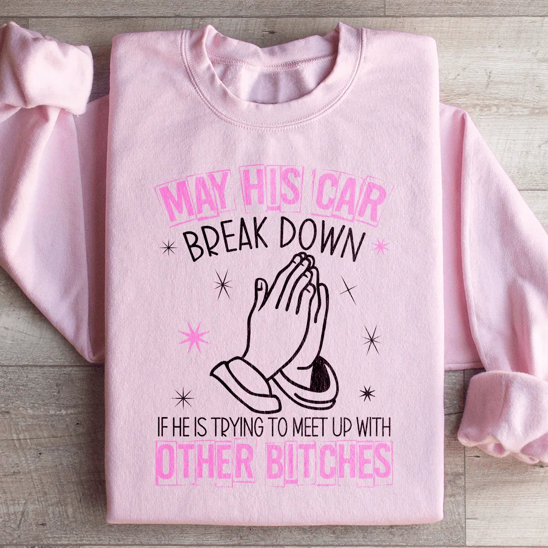 May His Car Break Down Sweatshirt
