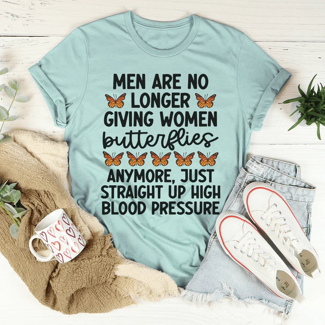 Men Are No Longer Giving Women Butterflies Tee