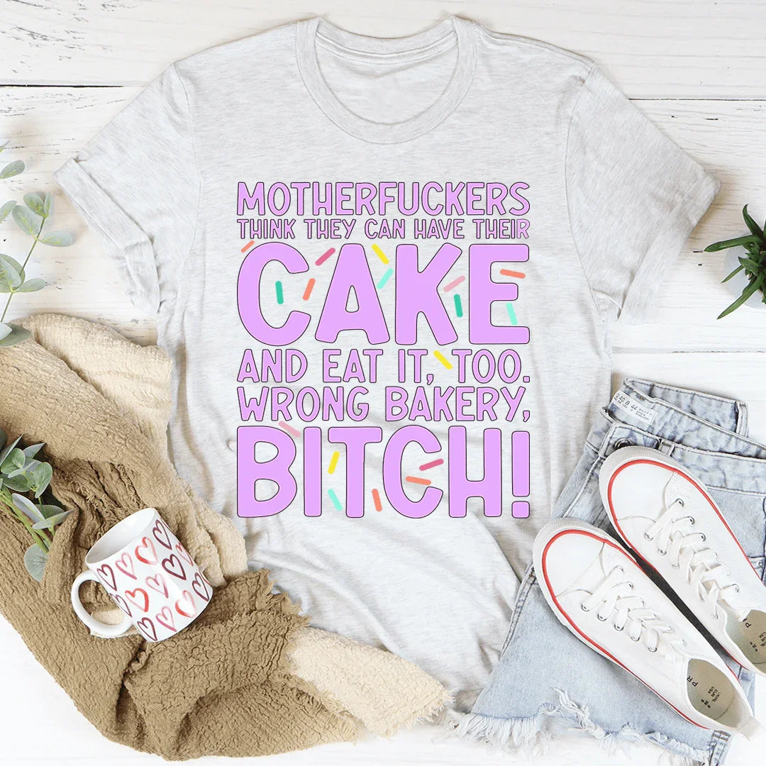 MFs Think They Can Have Their Cake And Eat It Too Tee