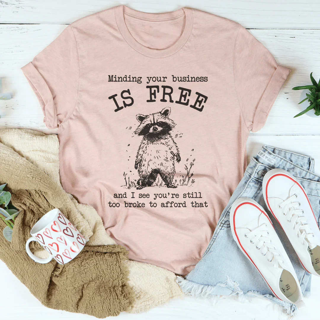 Minding Your Business Is Free Tee