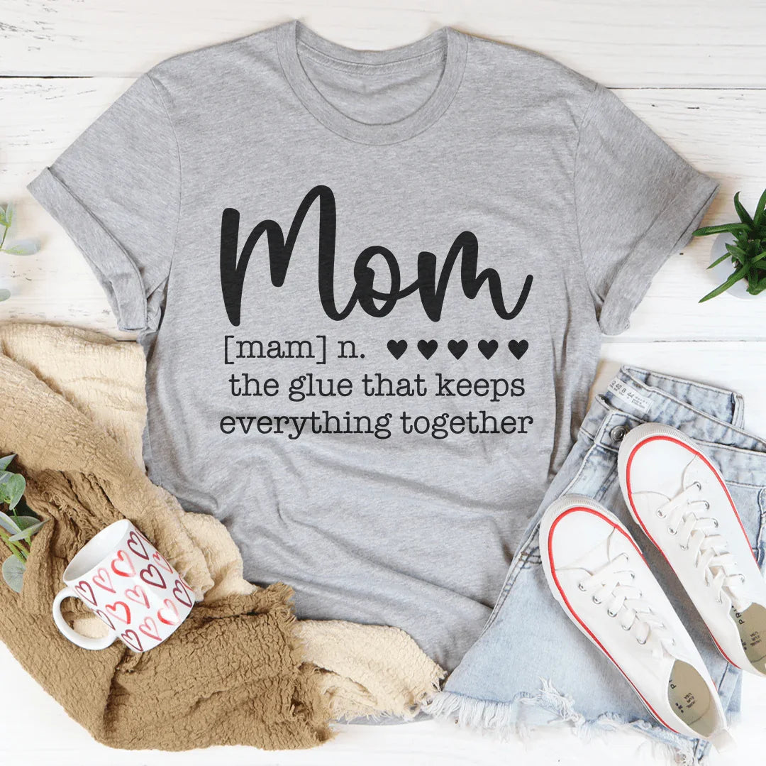 Mom The Glue That Keeps Everything Together Tee