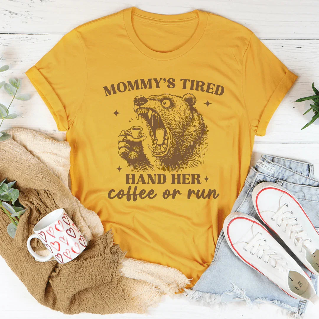 Mommy's Tired Hand Her Coffee Or Run Tee