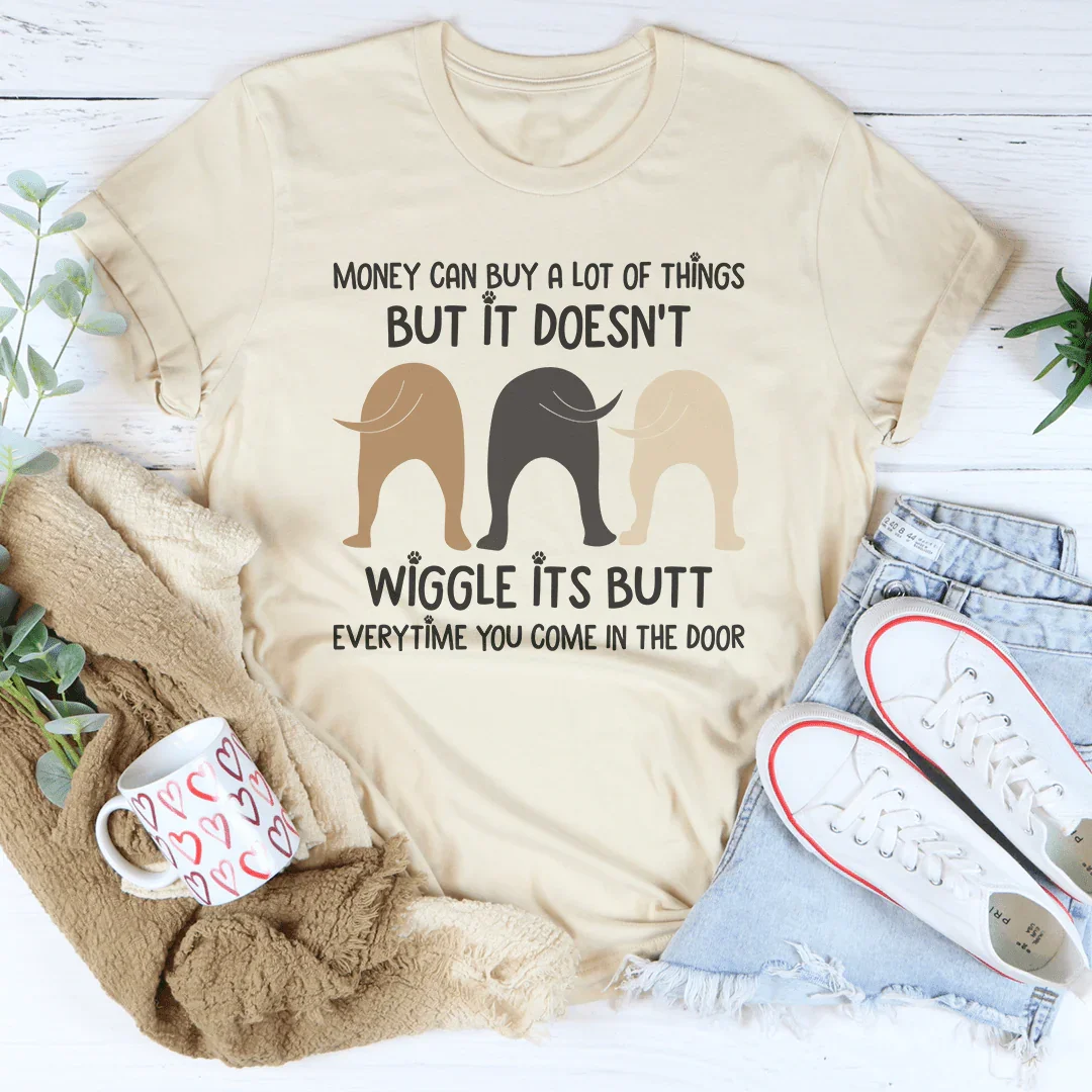 Money Can Buy A Lot Of Things But It Doesn't Wiggle Tee