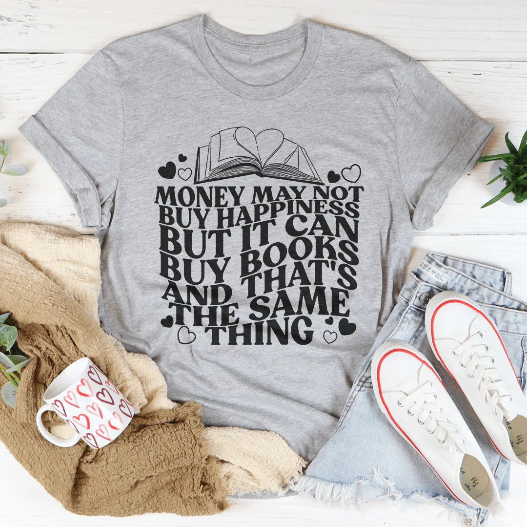 Money May Not Buy Happiness But It Can Buy Books Tee