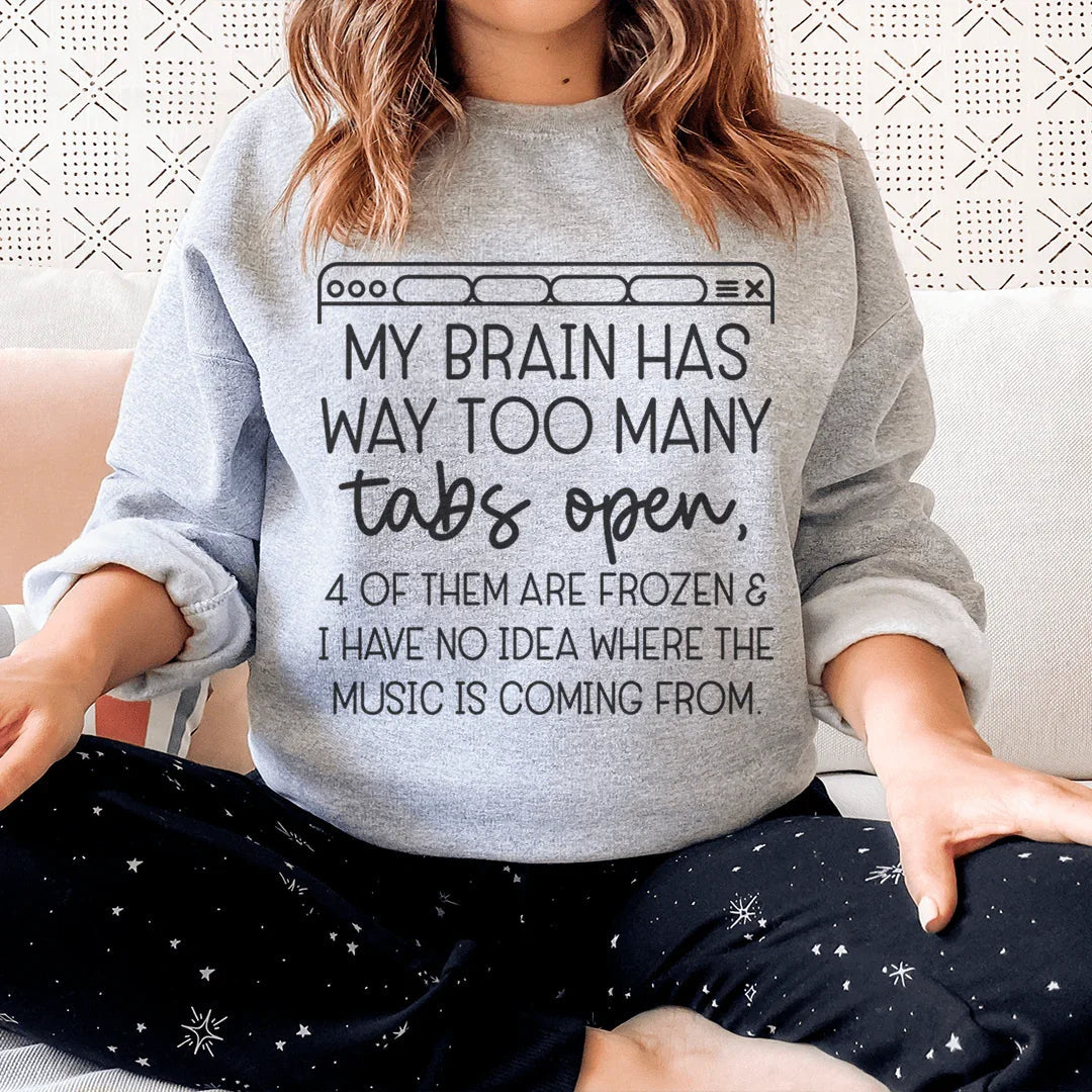 My Brain Has Way Too Many Tabs Open Sweatshirt