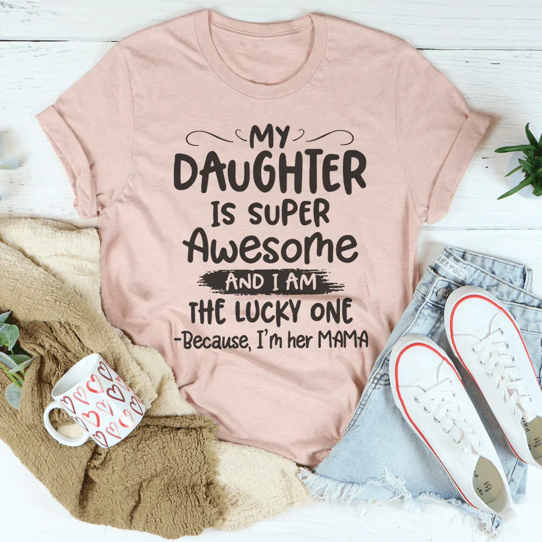 My Daughter Is Super Awesome Tee