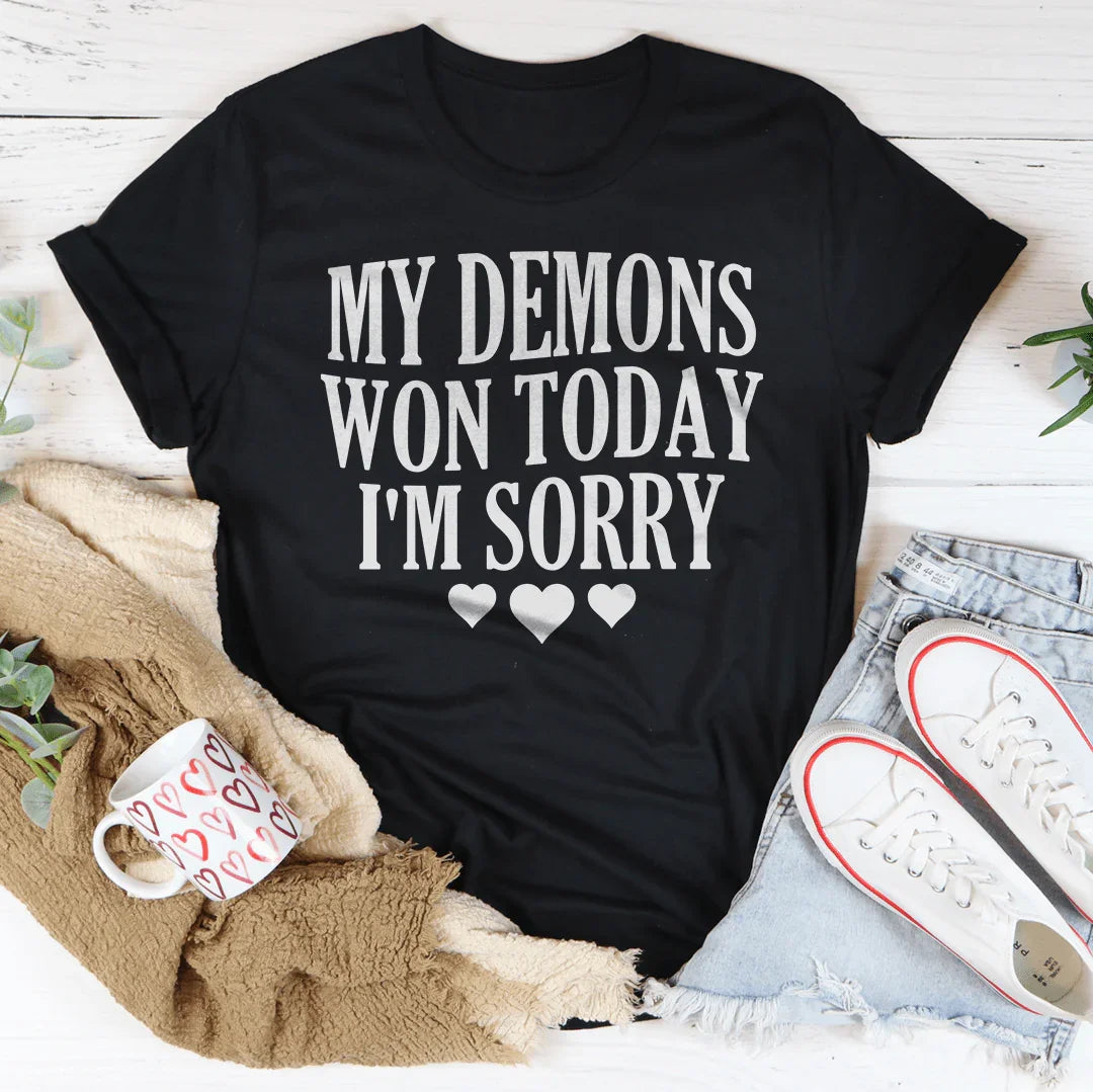 My Demons Won Today I'm Sorry Tee