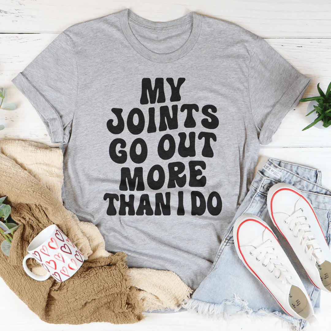 My Joints Go Out More Than I Do Tee