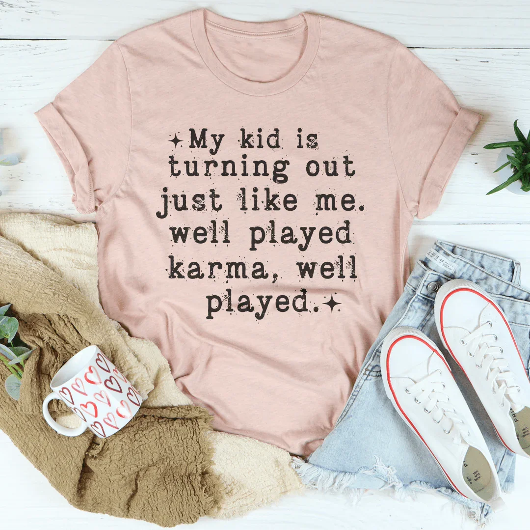 My Kid Is Turning Out Just Like Me Tee