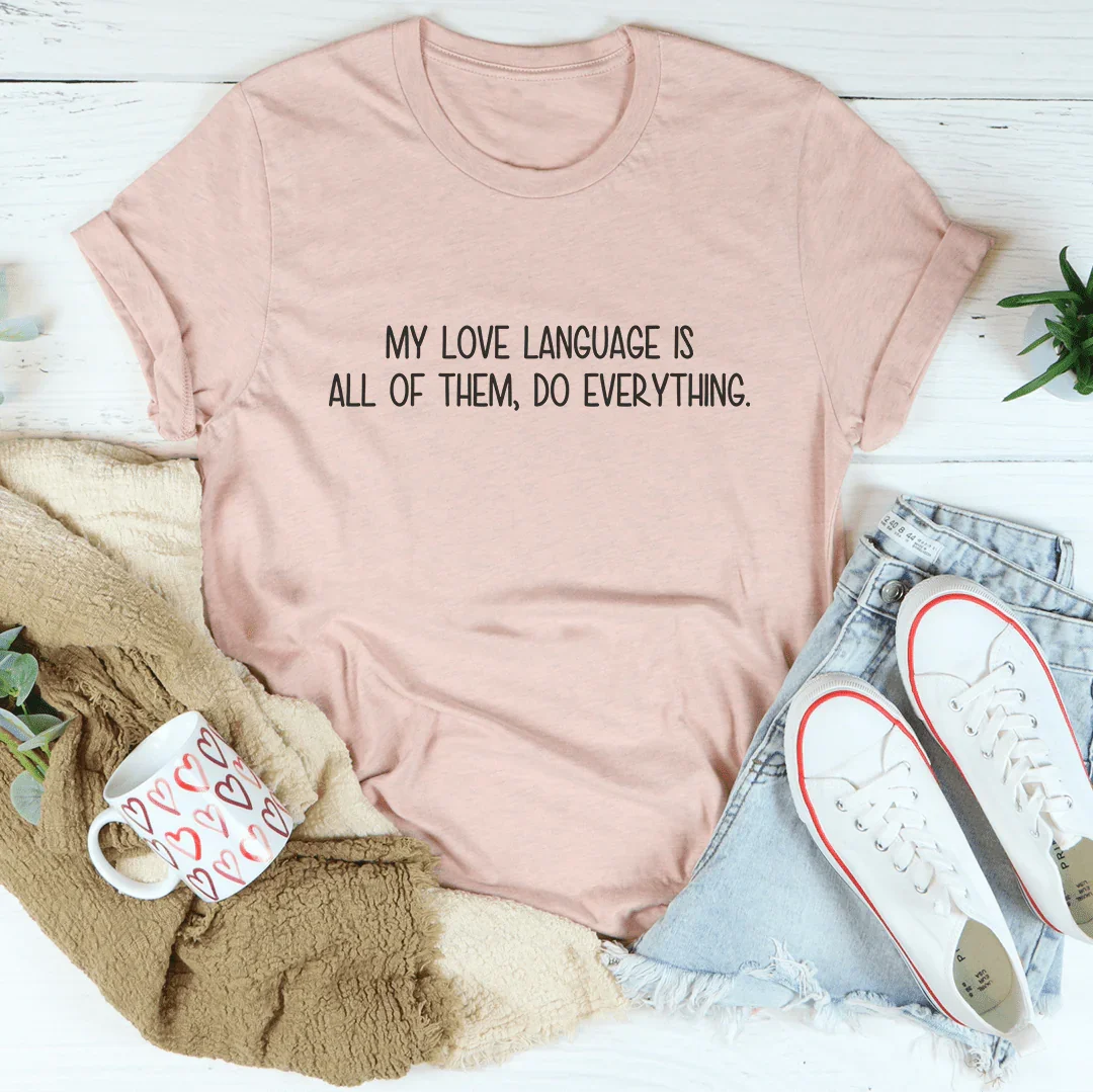 My Love Language Is All Of Them Do Everything Tee