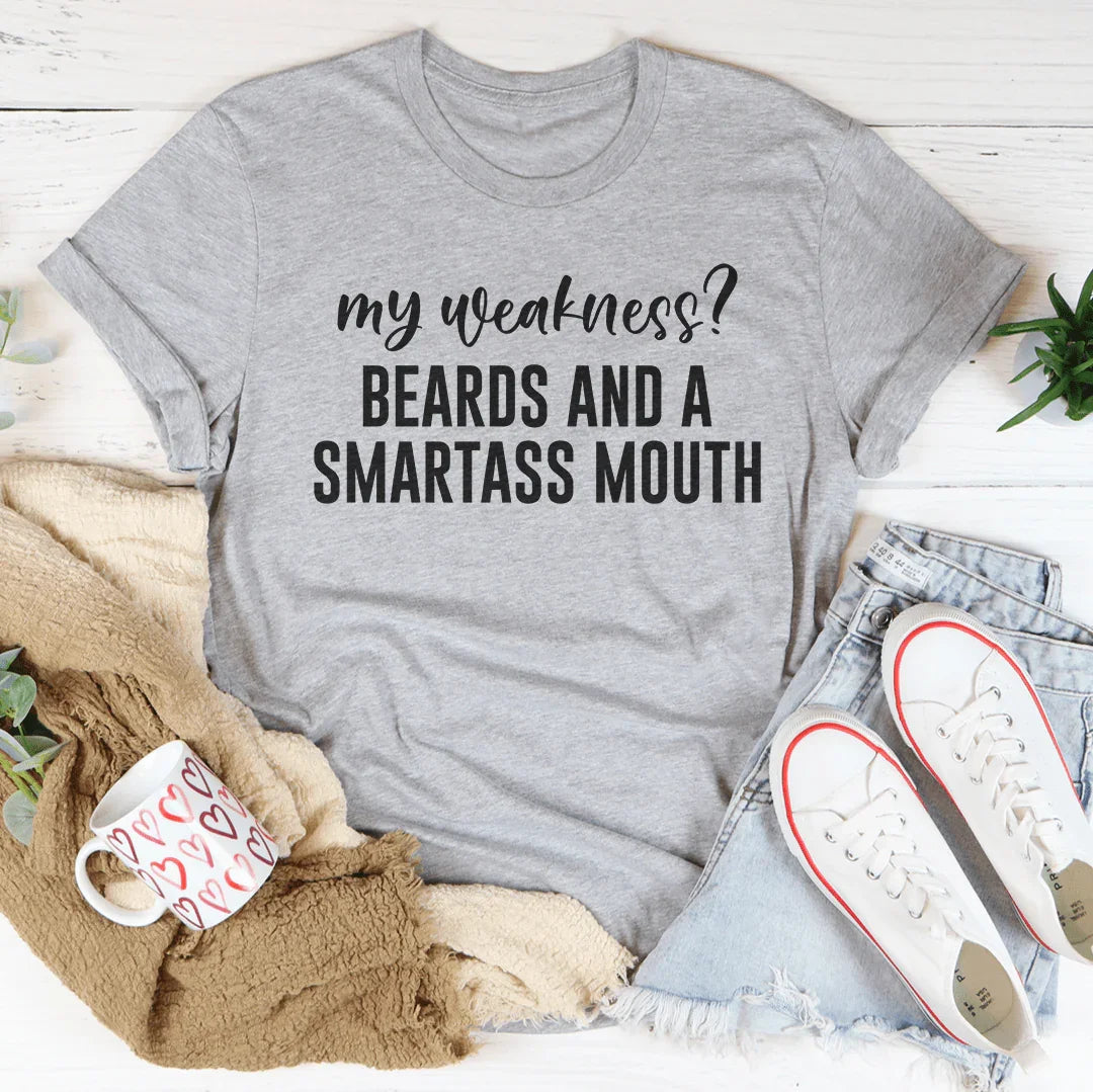 My Weakness Beards And A Smartass Mouth Tee