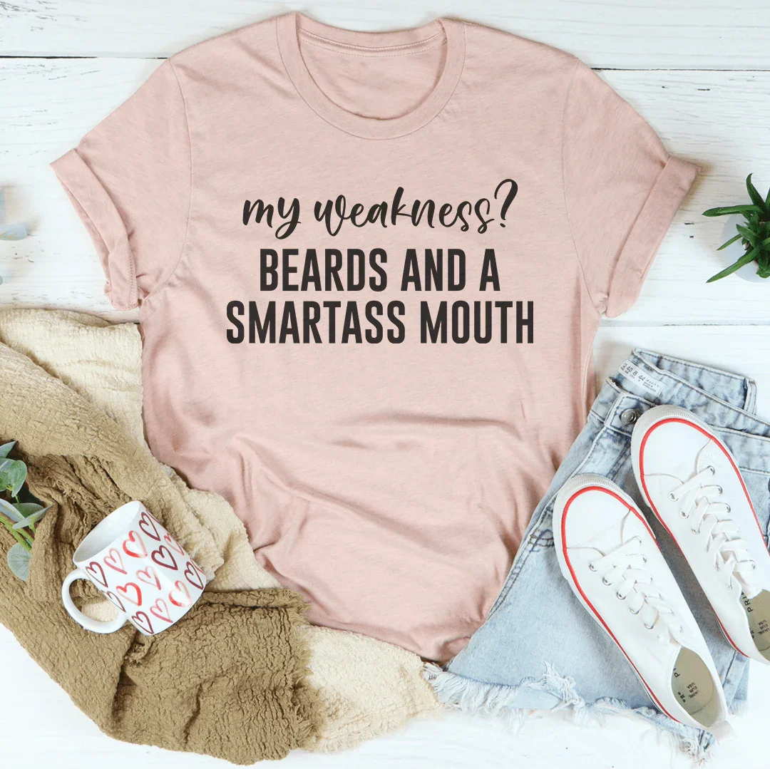 My Weakness Beards And A Smartass Mouth Tee