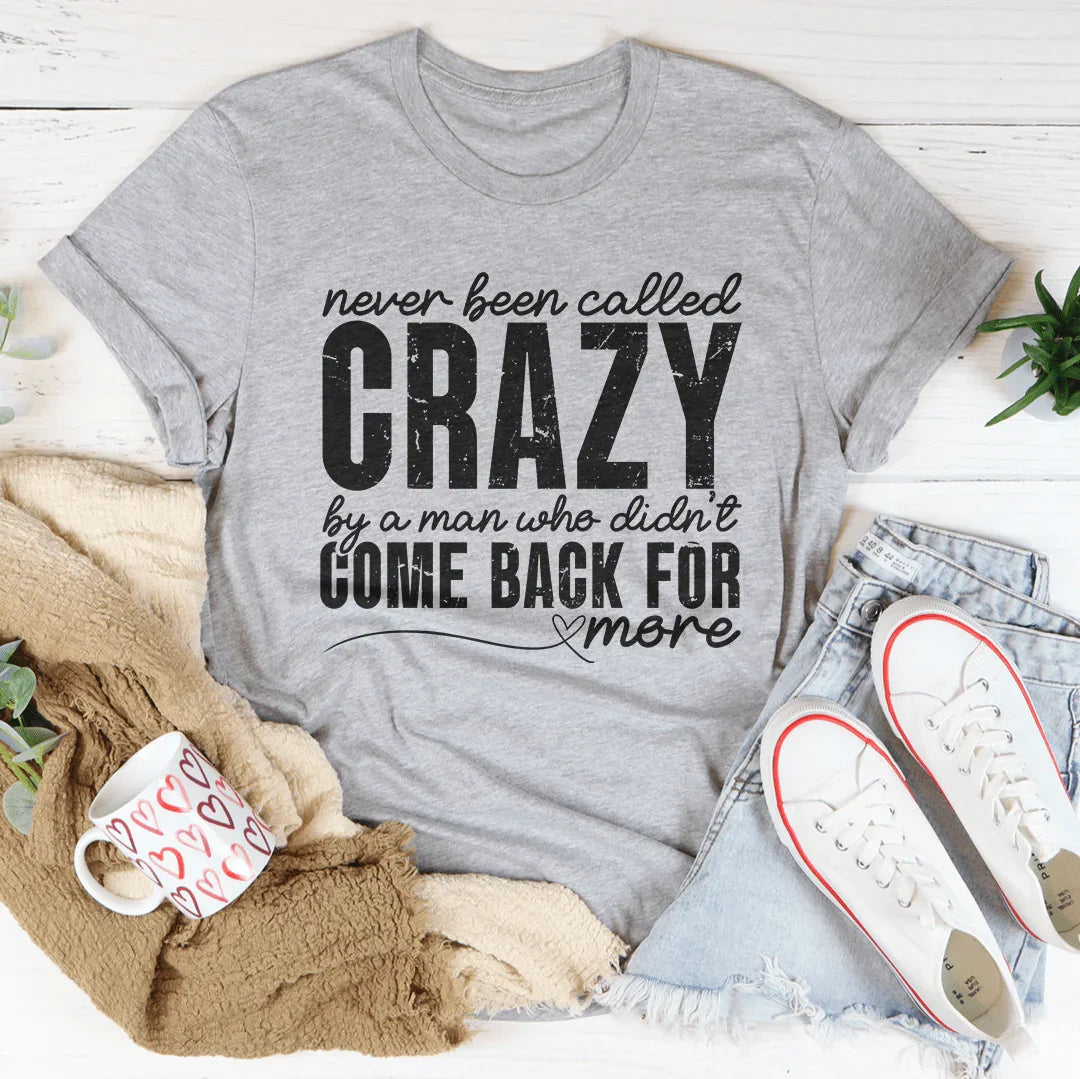 Never Been Called Crazy Tee