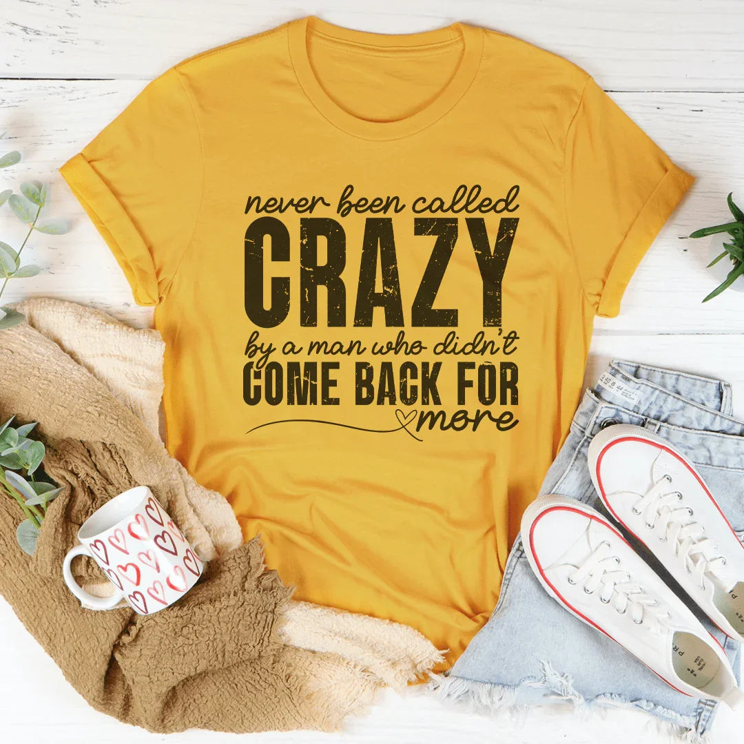 Never Been Called Crazy Tee