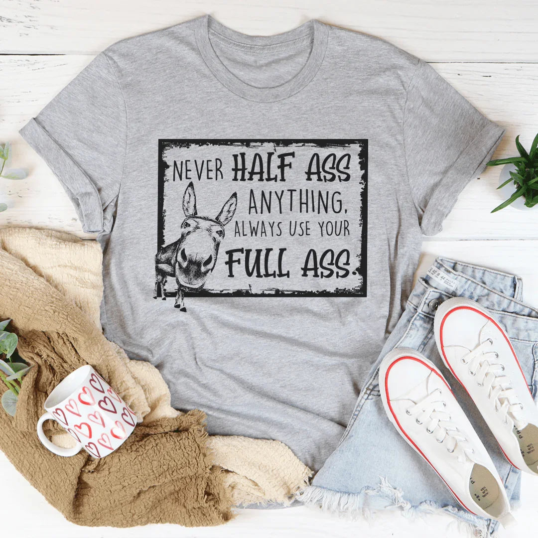Never Half-Ass Anything Tee