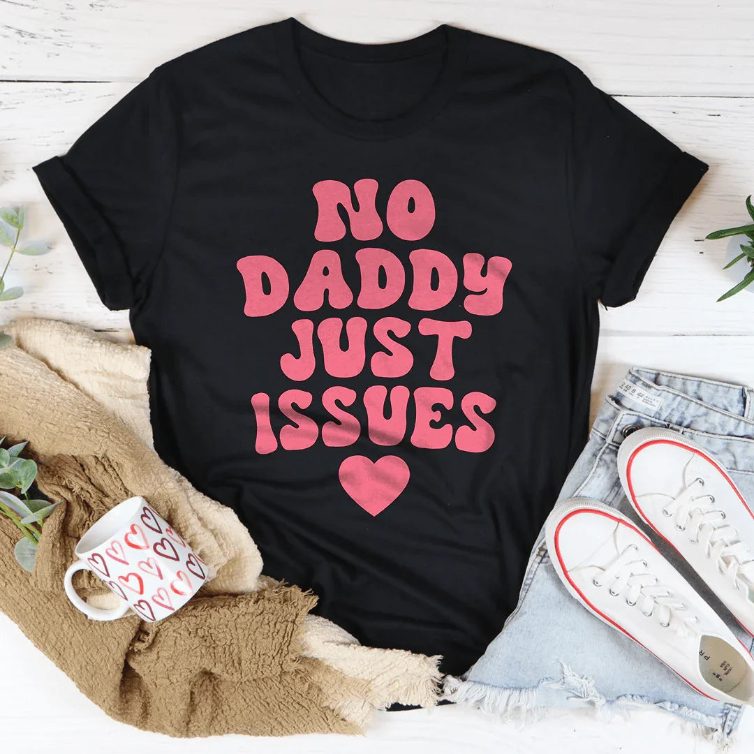 No Daddy Just Issues Tee