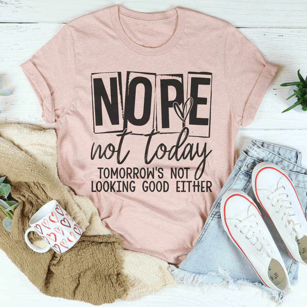 Nope Not Today Tee