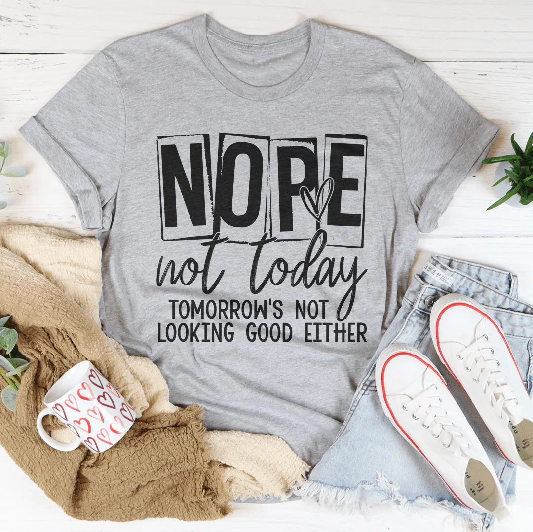 Nope Not Today Tee