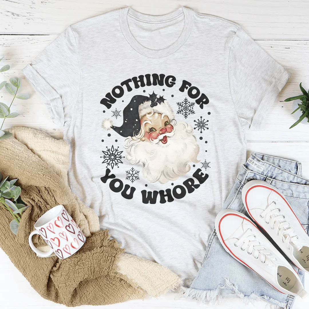 Nothing For You Whore Tee