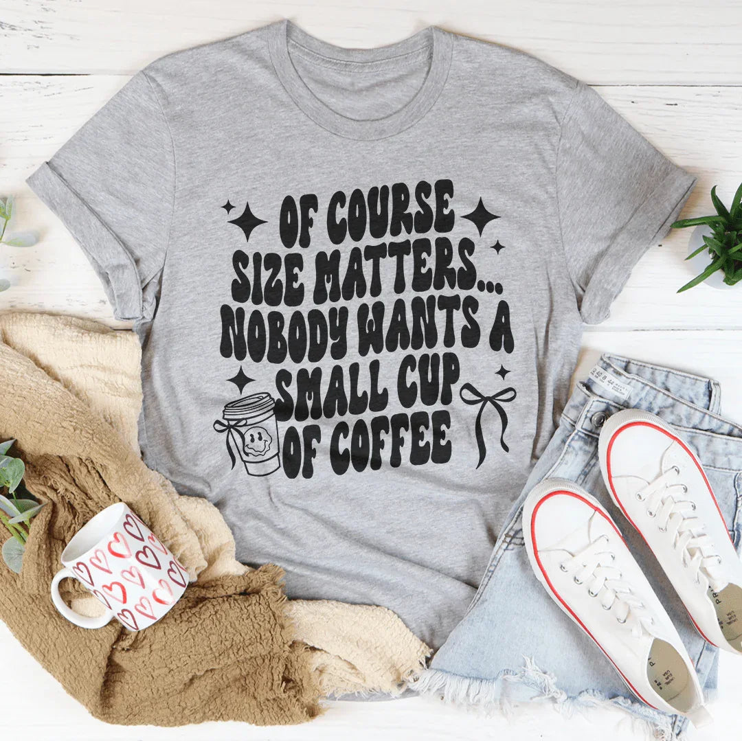 Of Course Size Matters Tee