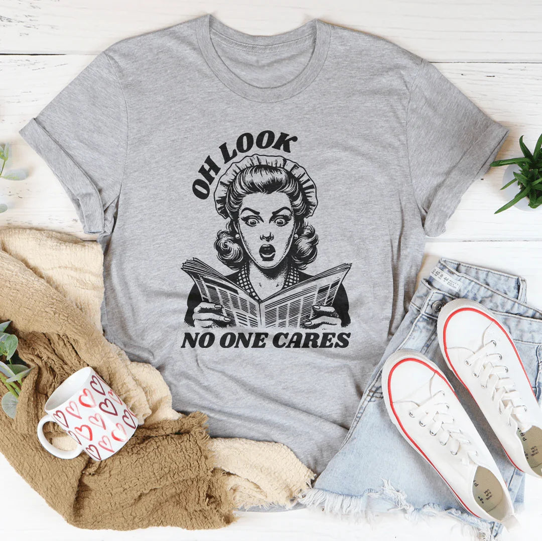 Oh Look No One Cares Tee