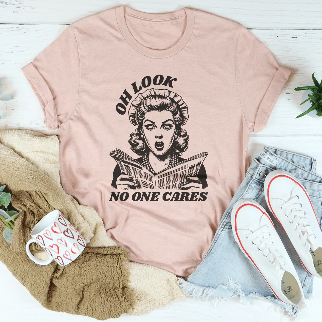 Oh Look No One Cares Tee