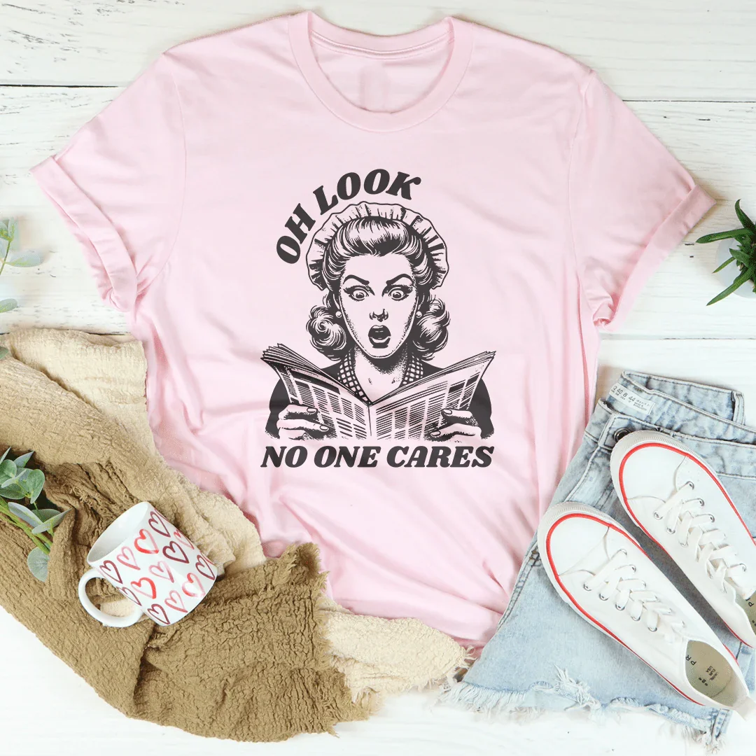Oh Look No One Cares Tee