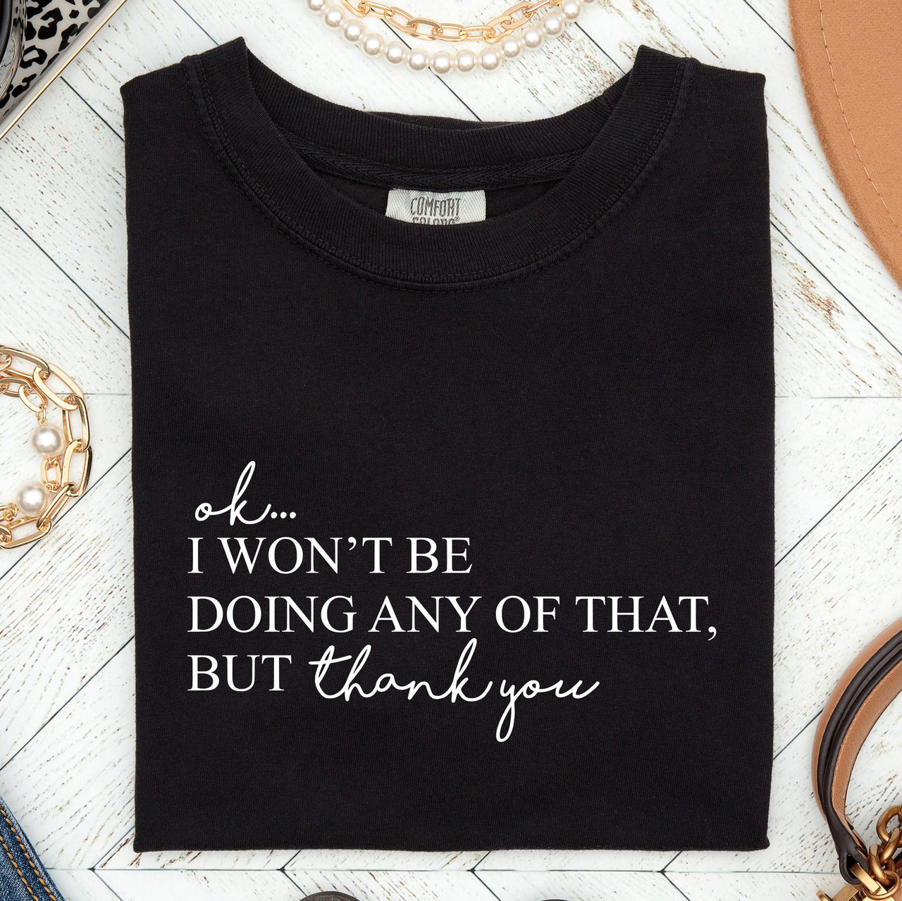 Ok I Won't Be Doing Any Of That But Thank You Schitts Alexis David Comfort Colors Tee