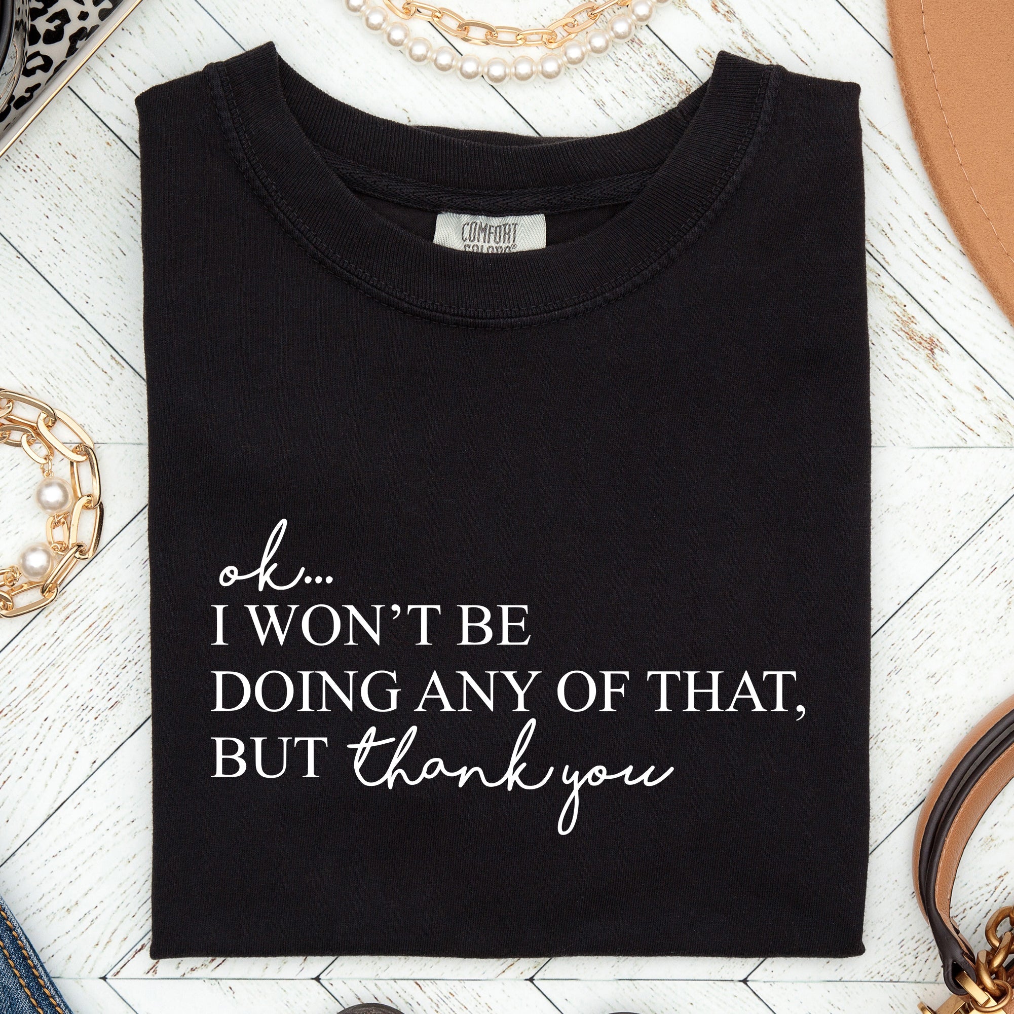 Ok I Won't Be Doing Any Of That But Thank You Schitts Alexis David Comfort Colors Tee