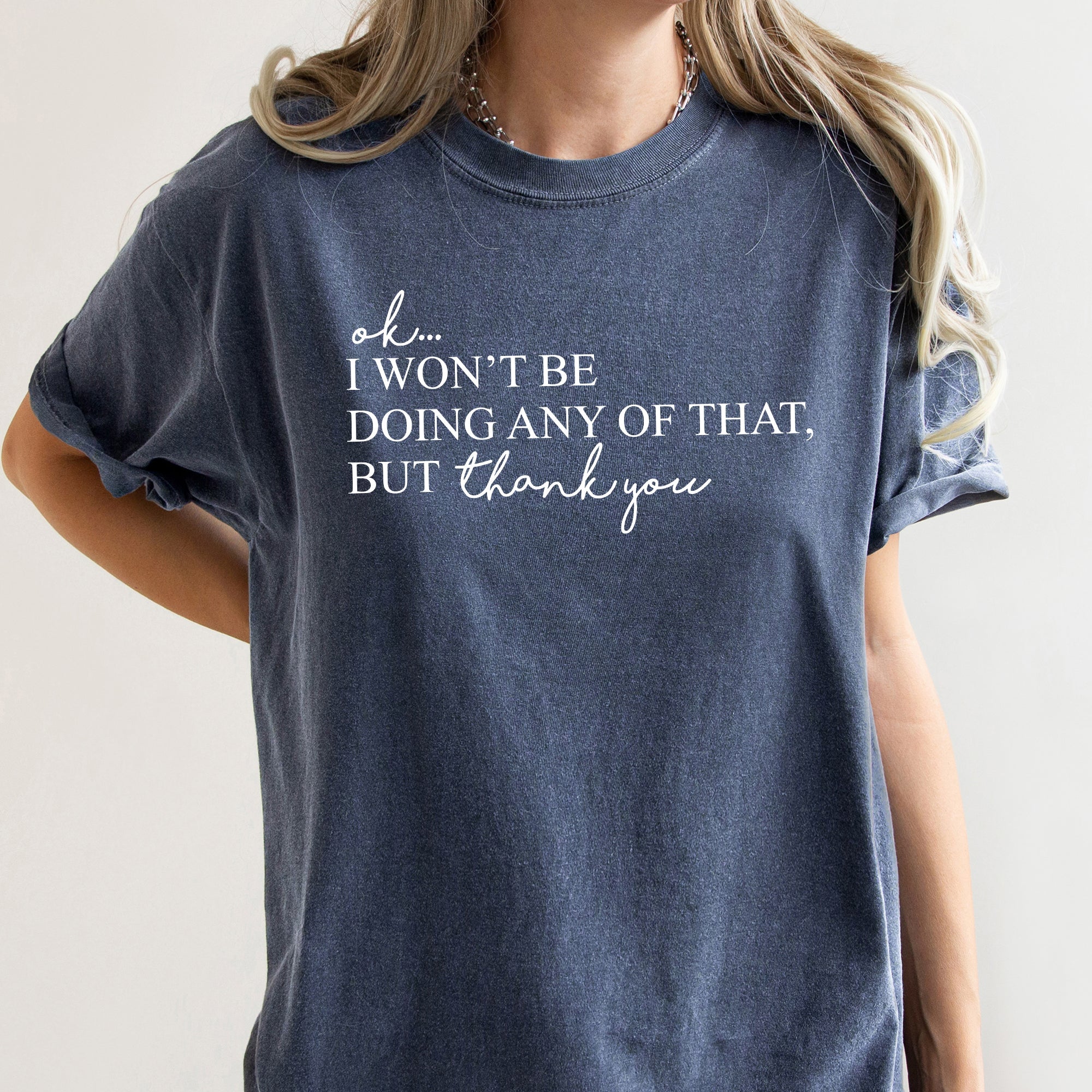 Ok I Won't Be Doing Any Of That But Thank You Schitts Alexis David Comfort Colors Tee