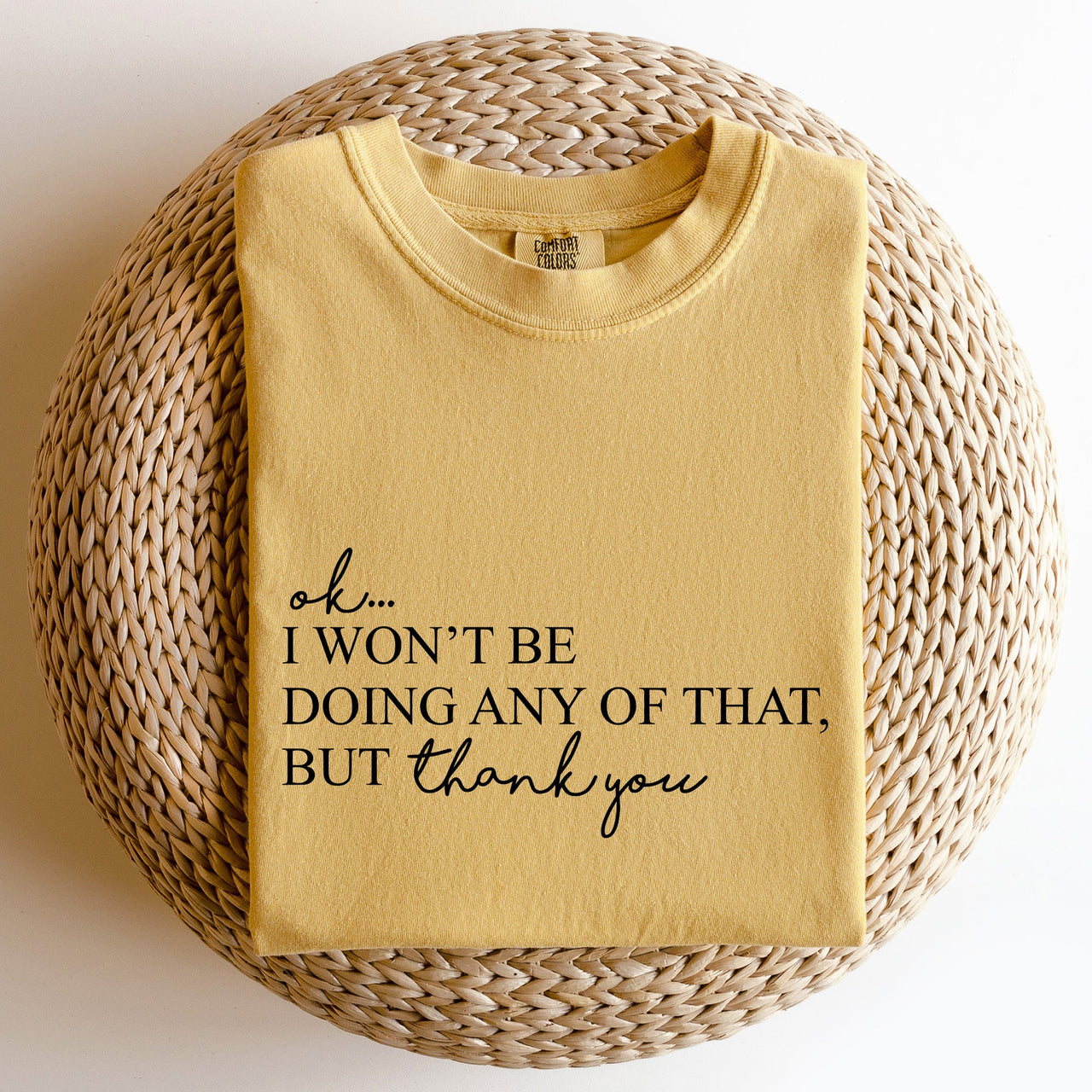 Ok I Won't Be Doing Any Of That But Thank You Schitts Alexis David Comfort Colors Tee