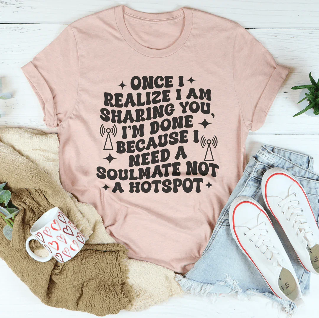 Once I Realize I Am Sharing You Tee