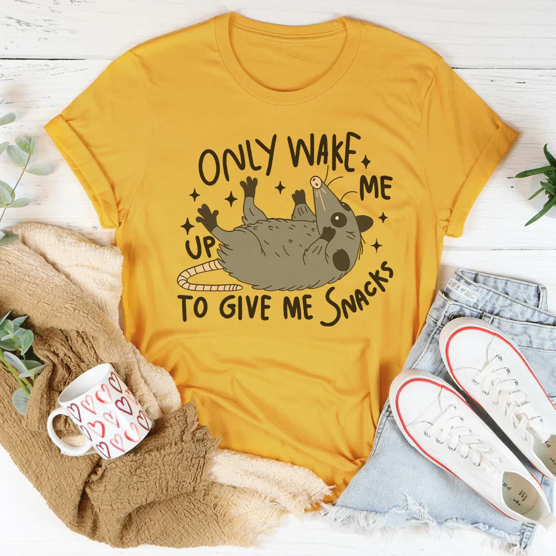Only Wake Me Up To Give Me Snacks Tee