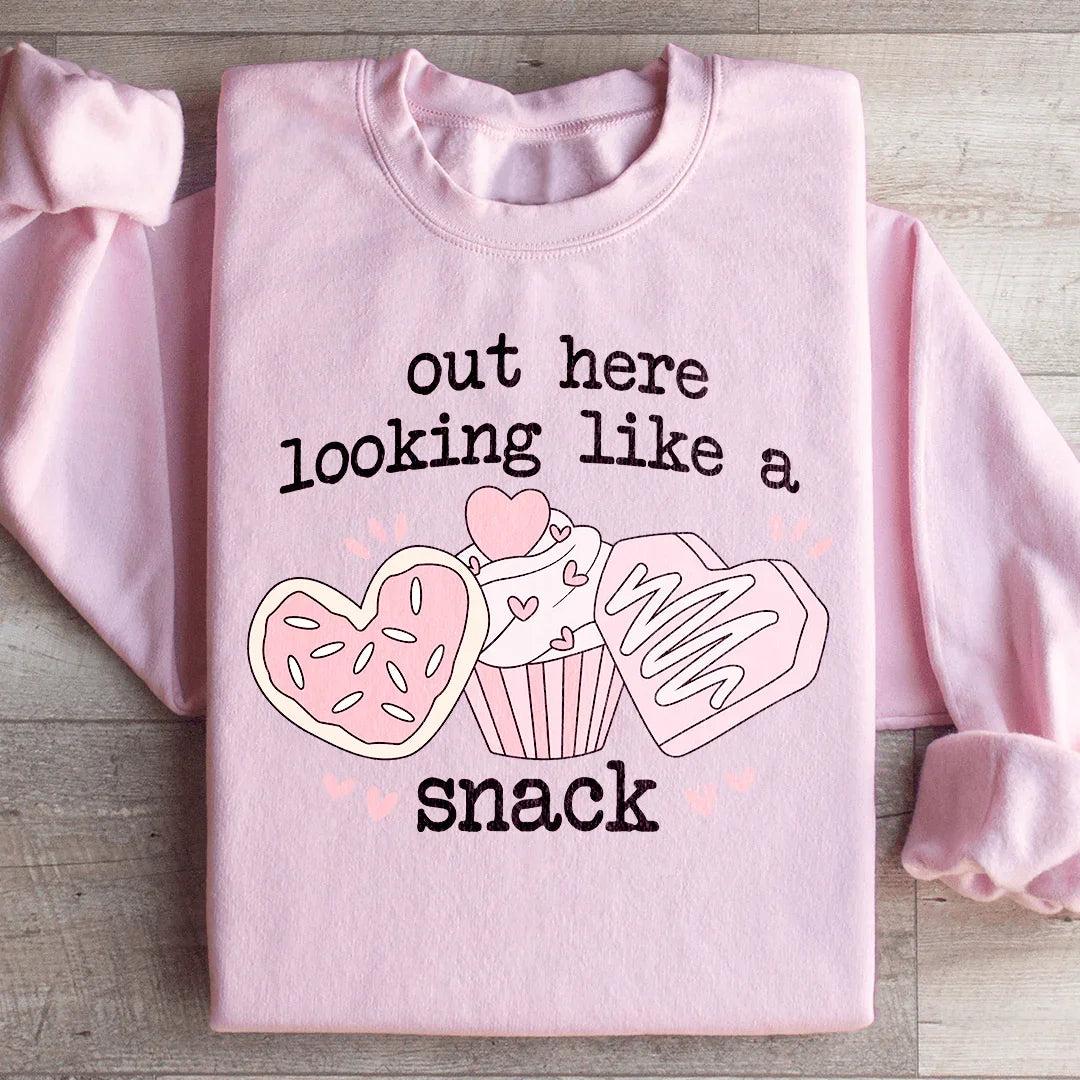 Out Here Looking Like A Snack Sweatshirt