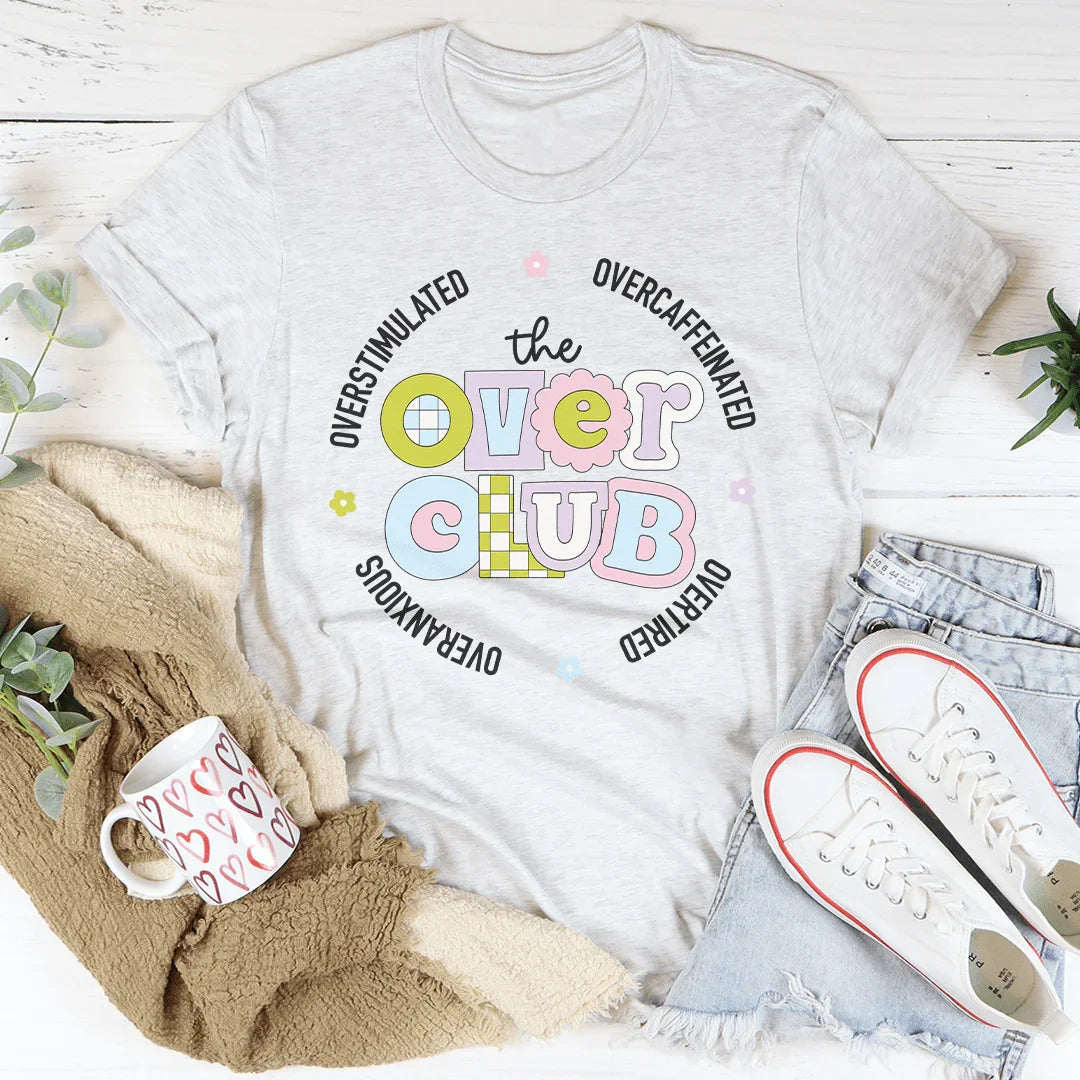 Overstimulated Overcaffeinated Overtired Overanxious Tee