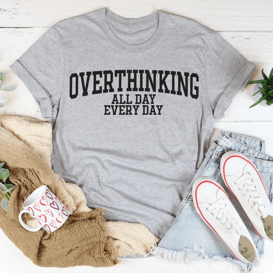 Overthinking All Day Every Day Tee