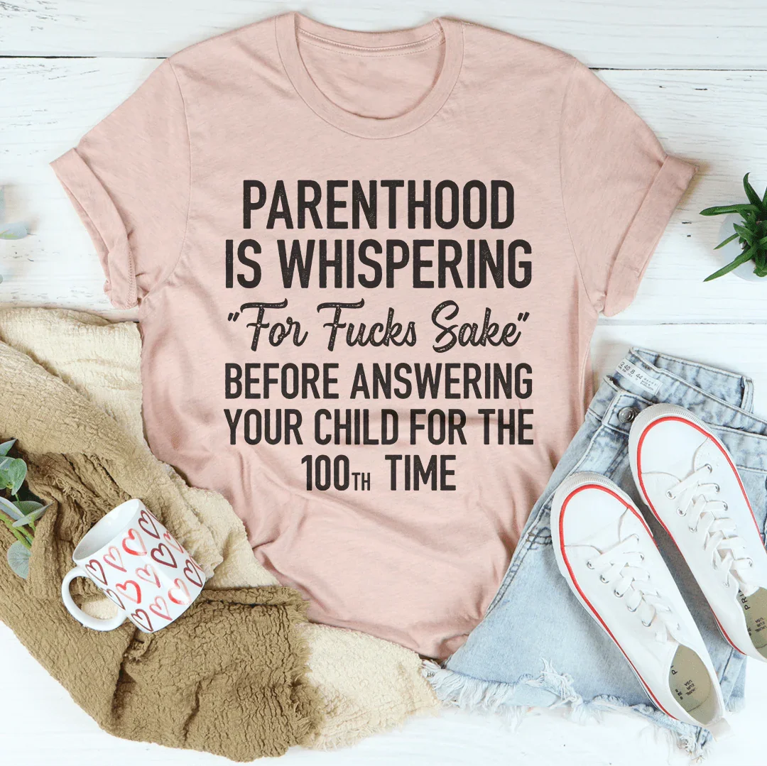 Parenthood Is Whispering Tee