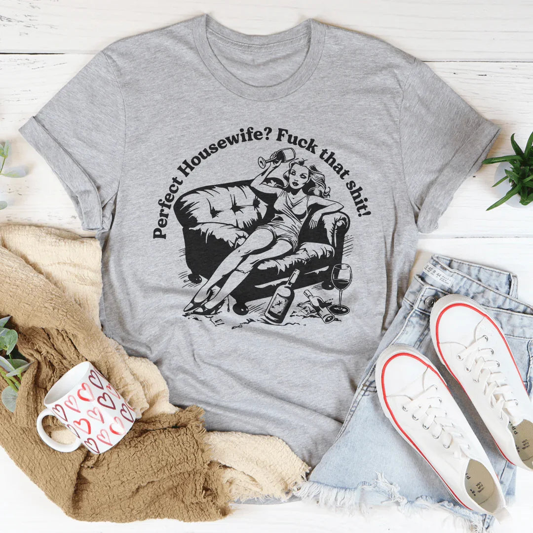 Perfect Housewife F_ck That S_it Tee