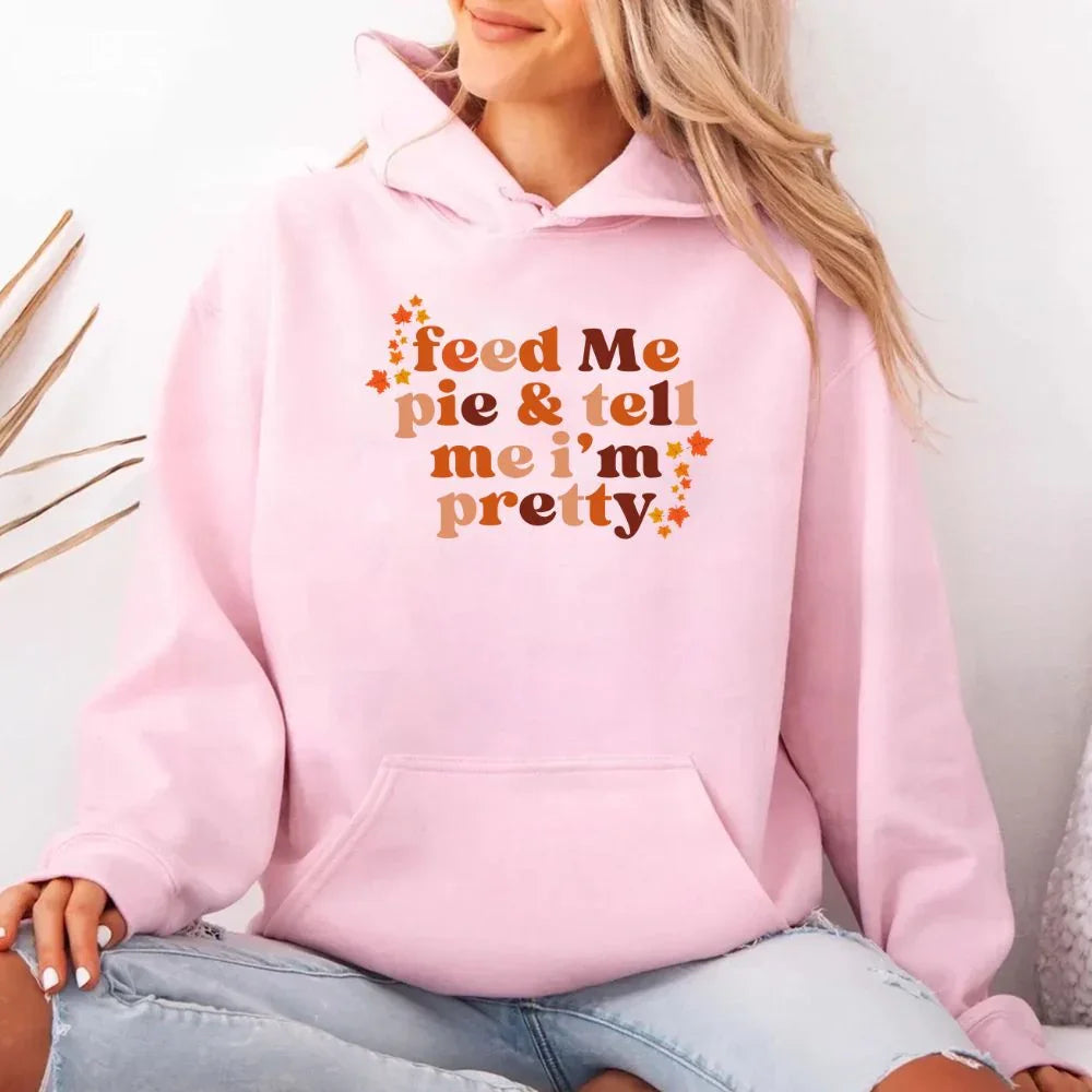 Feed Me Pie And Tell Me I'm Pretty Fall Hoodie