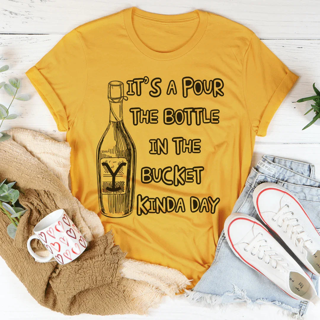 Pour The Bottle In The Bucket Tee