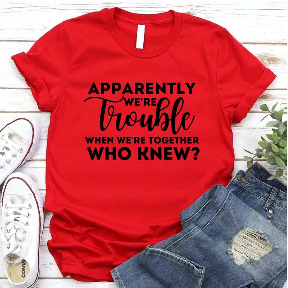 Apparently We're Trouble When We're Together Bachelorette Party T-Shirts