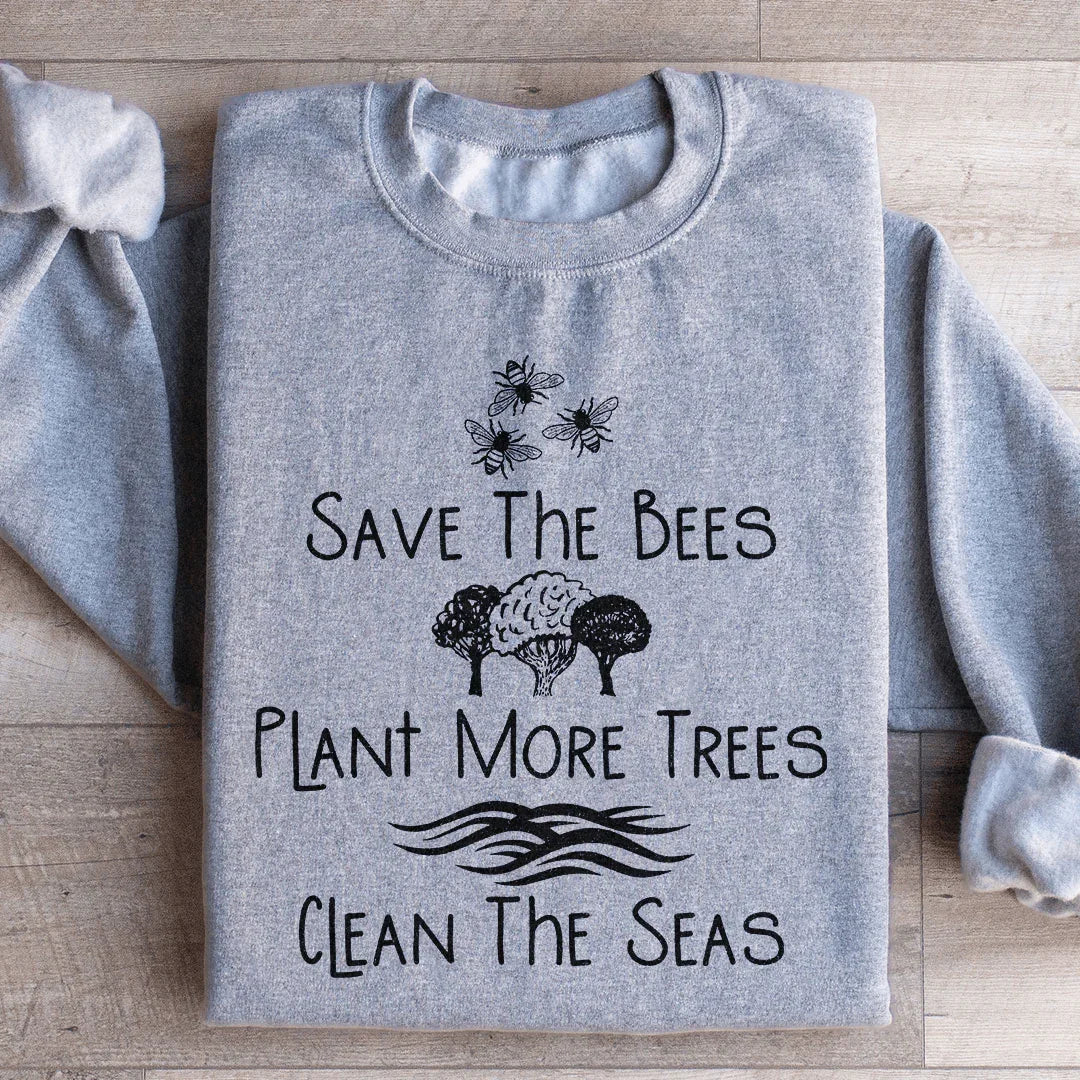 Save The Bees Plant More Trees Clean The Seas Sweatshirt