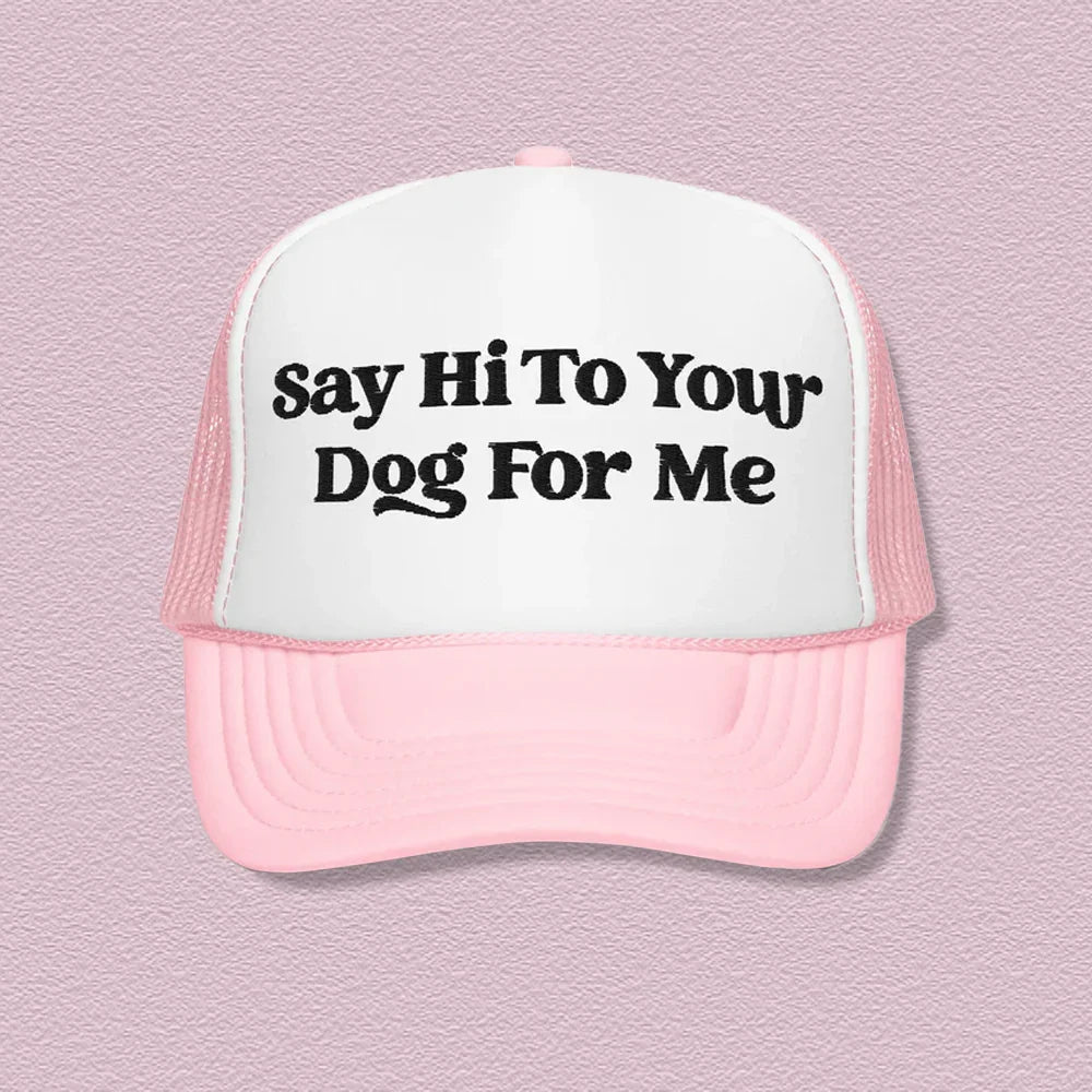 Say Hi To Your Dog For Me Trucker Hat