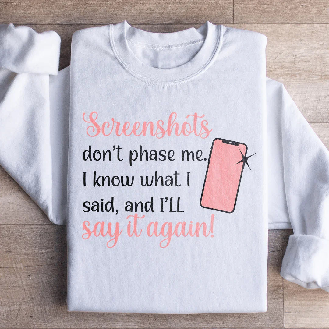 Screenshots Don't Phase Me Sweatshirt
