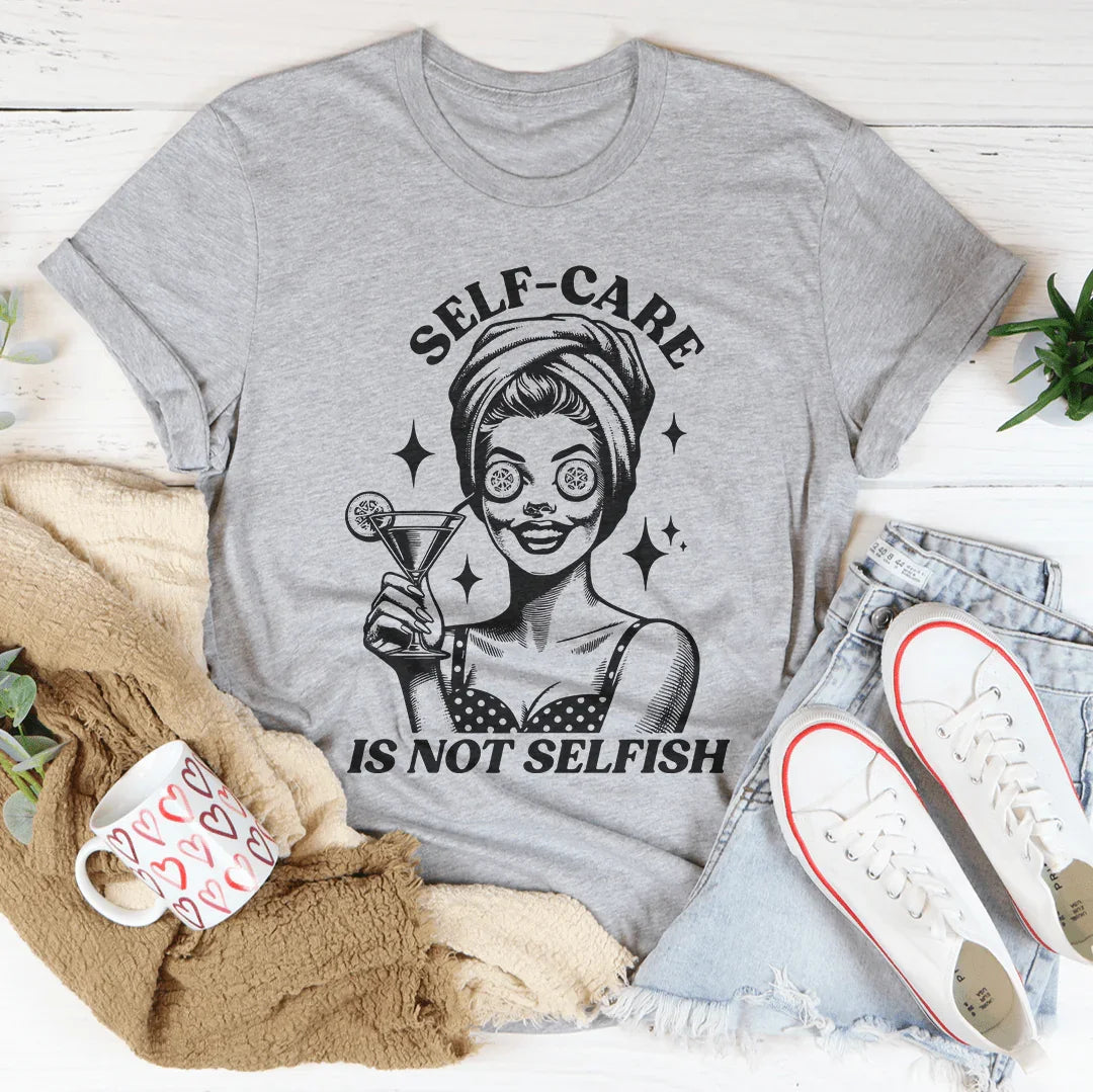 Self Care Is Not Selfish Tee