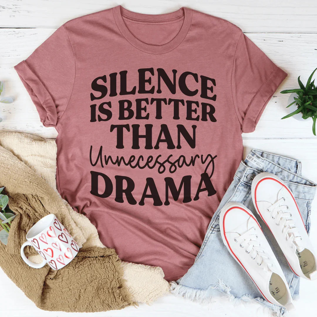 Silence Is Better Than Unnecessary Drama Tee