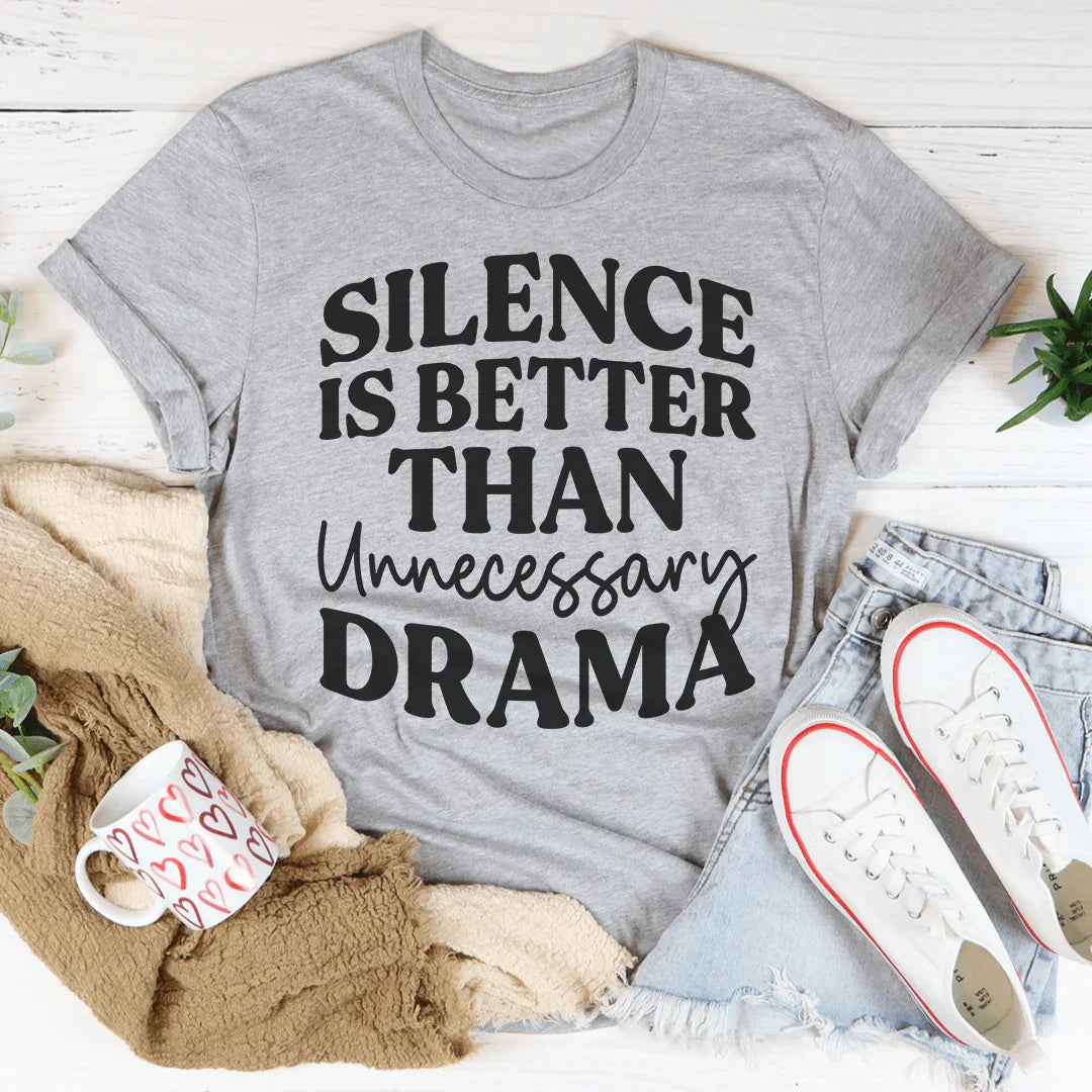 Silence Is Better Than Unnecessary Drama Tee