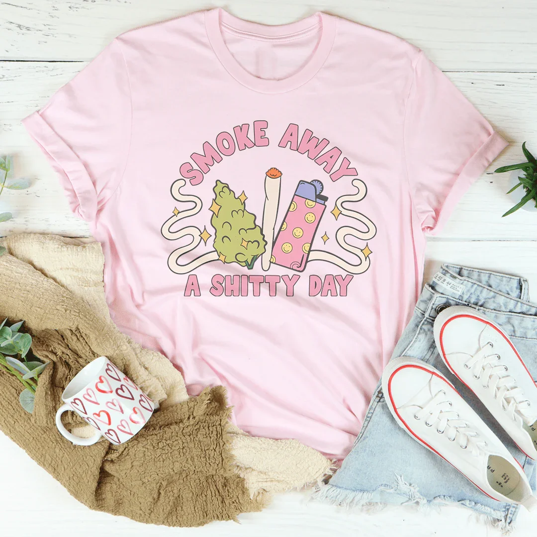 Smoke Away A S-itty Day Tee